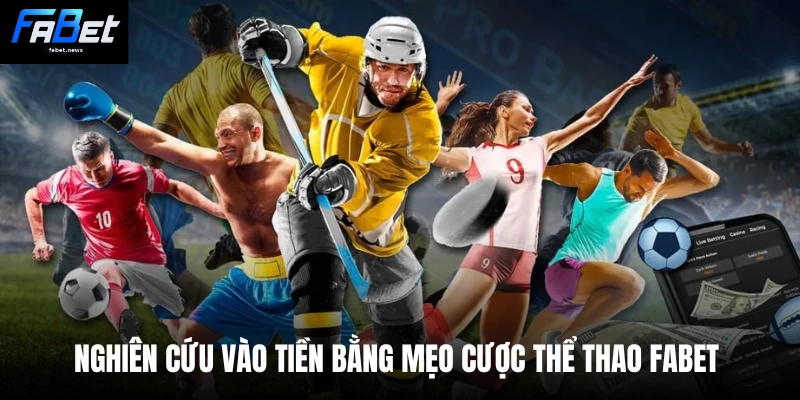 Mẹo Cược Thể Thao - Fabet Tiết Lộ Chiến Thuật Mới 2026 1 Nghiên cứu vào tiền bằng mẹo cược thể thao Fabet