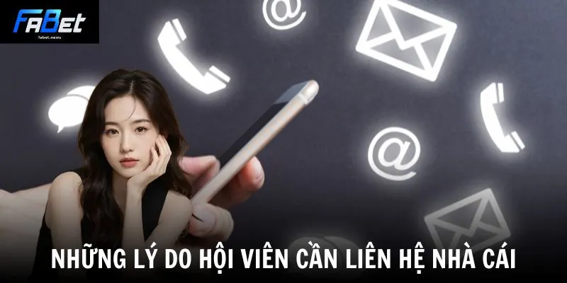 Liên Hệ Fabet - Hướng Dẫn Hỗ Trợ Nhanh Chóng 24/7 2 Những lý do hội viên cần liên hệ nhà cái
